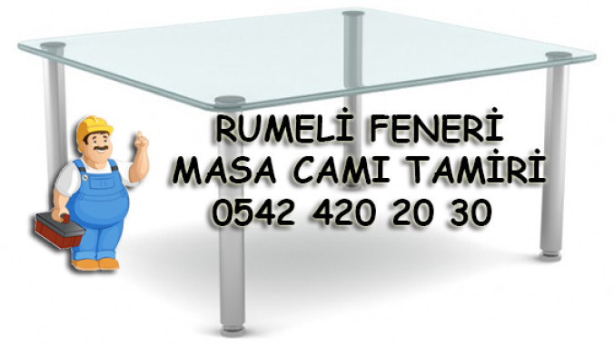 Rumeli Feneri Masa Camı Tamiri