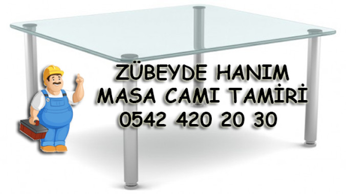 Zübeyde Hanım Masa Camı Tamiri